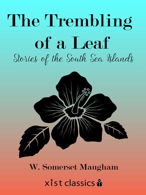 Title details for The Trembling of a Leaf by W. Somerset Maugham - Available